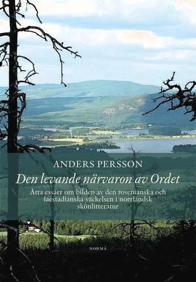 Den levande närvaron av Ordet : åtta essäer om bilden av den rosenianska och laestadianska väckelsen i norrländsk skönlitteratur