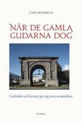 N�r de gamla gudarna dog : Grekiskt och kristet p� v�g mot senantiken