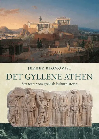Jerker Blomqvist - Det gyllene Athen : sex texter om grekisk kulturhistoria, Inbunden