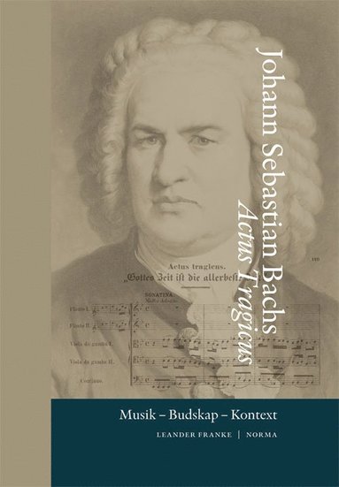 Johann Sebastian Bachs Actus Tragicus : musik budskap kontext