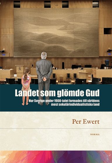 Per Ewert - Landet som glömde Gud : hur Sverige under 1900-talet formades till världens mest sekulärindividualistiska land, Häftad