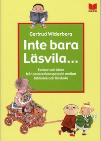 Inte bara lsvila... : tankar och ider frn samverkansprojekt mellan bibliotek och frskola