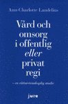 Ann-Charlotte Landelius - Vård och omsorg i offentlig eller privat regi - En rättsvetenskaplig studie, Häftad