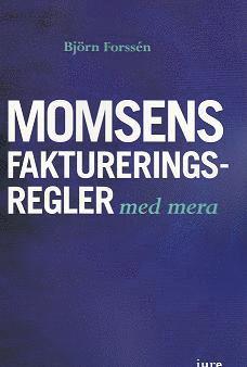 Björn Forssén Momsens faktureringsregler m.m.