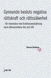Therese Bäckman - Gynnande besluts negativa rättskraft och rättssäkerhet - för människor med funktionsnedsättning inom rättsområdena SoL och LSS, Häftad