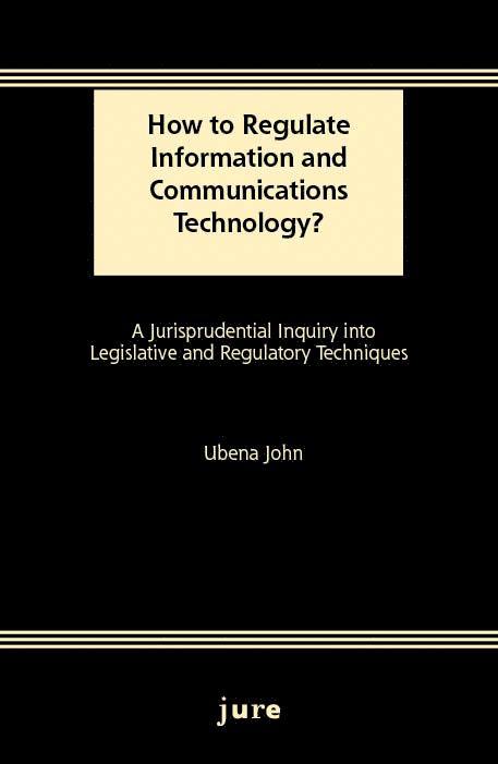 Ubena John - How to Regulate Information and Communications Technology? - A Jurisprudential Inquiry into Legislative and Regulatory Techniques, Häftad