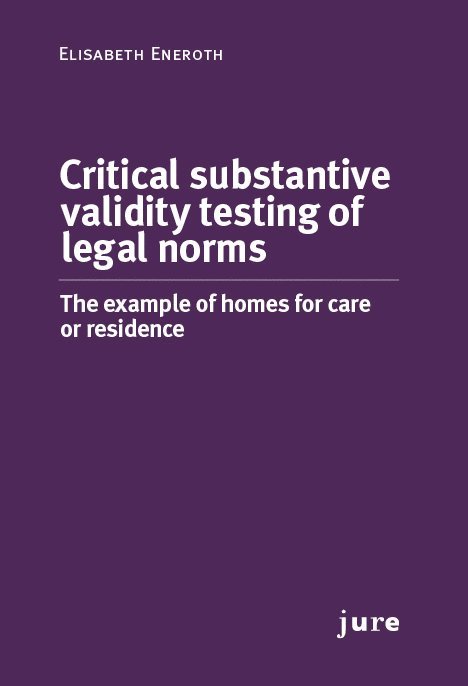 Elisabeth Eneroth - Critical substantive validity testing of legal norms - The example of homes for care or residence, Häftad