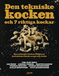 Den tekniske kocken och 7 riktiga kockar - Den tekniske kocken frklarar kockelitens bsta recept och tricks