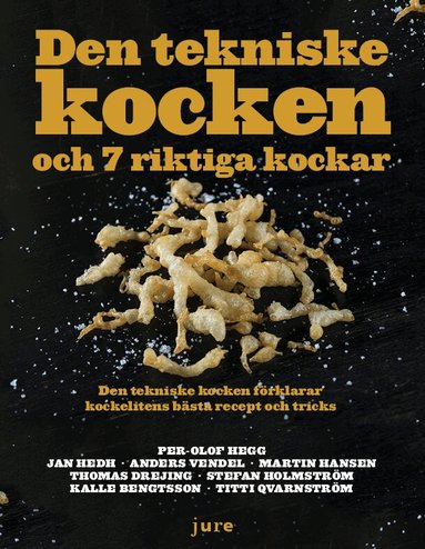 Per-Olof Hegg, Jan Hedh, Anders Vendel, Martin Hansen, Thomas Drejing, Stefan Holmström, Kalle Bengtsson, Titti Qvarnström - Den tekniske kocken och 7 riktiga kockar - Den tekniske kocken förklarar kockelitens bästa recept och tricks, Inbunden