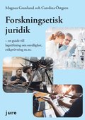 Forskningsetisk juridik - en guide till lagstiftning om oredlighet, etikprvning m.m.