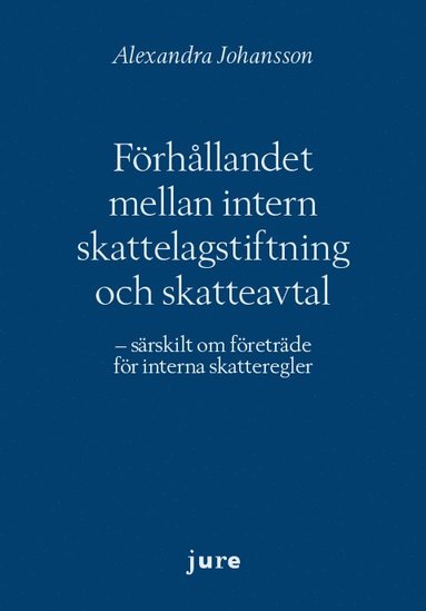 Förhållandet mellan intern skattelagstiftning och skatteavtal – särskilt om företräde för interna skatteregler