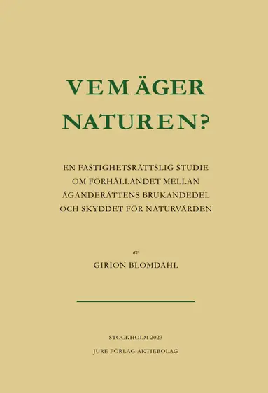 Vem äger naturen? : en fastighetsrättslig studie om förhållandet mellan äganderättens brukandedel och skyddet för naturvärden