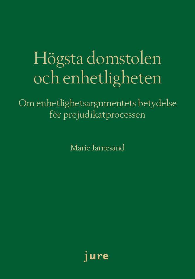 Marie Jarnesand - Högsta domstolen och enhetligheten : om enhetlighetsargumentets betydelse för prejudikatprocessen, Häftad