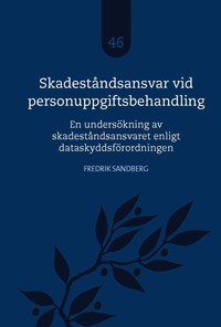 Skadest�ndsansvar vid personuppgiftsbehandling : en unders�kning av skadest�ndsansvaret enligt dataskyddsf�rordningen