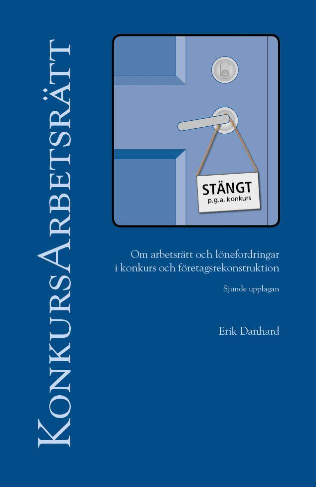 Erik Danhard - KonkursArbetsrätt – om arbetsrätt och lönefordringar i konkurs och företagsrekonstruktion, Inbunden. Tillgänglighet: Lägg i varukorg