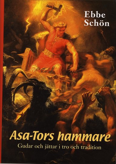 Ebbe Schön - Asa-Tors hammare : gudar och jättar i tro och tradition, Inbunden