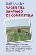 Vgen till Santiago de Compstela En modern pilgrim p jakt efter det medelt