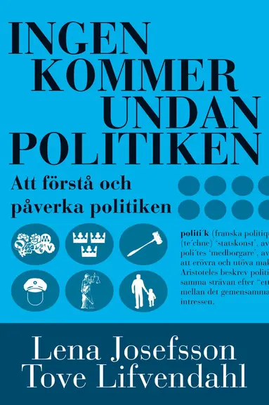 Lena Josefsson, Tove Lifvendahl - Ingen kommer undan politiken : handbok i att förstå och påverka politiken, Häftad