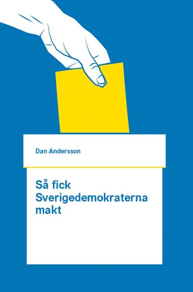 Dan Andersson Så fick Sverigedemokraterna makt