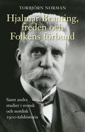 Hjalmar Branting, freden och Folkens frbund samt andra studier i svensk och nordisk 1900-talshistoria