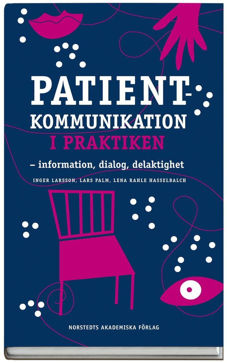 Inger Larsson, Lena Rahle Hasselbalch, Lars Palm - Patientkommunikation i praktiken : information, dialog, delaktighet, Häftad