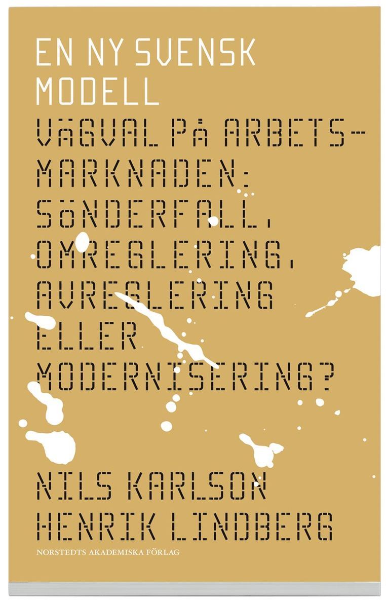 Nils Karlson, Henrik Lindberg - En ny svensk modell : vägval på arbetsmarknaden : sönderfall, omreglering, avreglering eller modernisering?, Häftad