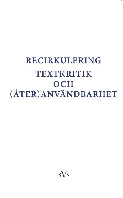 Holger Berg, Charlotte Cederbom, Katja Gottlieb, Katrine Baunvig, Krista Stinne Greve Rasmussen, Alexander Isacsson, Klaus Müller-Wille, Ellen Nessheim Wiger, Esbjörn Nyström, Karen Skovgaard-Petersen, Kirsten Vad - Recirkulering. Textkritik och (åter)användbarhet, Inbunden. Tillgänglighet: Lägg i varukorg