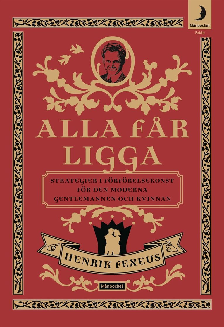 Henrik Fexeus - Alla får ligga : strategier i förförelsekonst för den moderna gentlemannen och kvinnan, Häftad