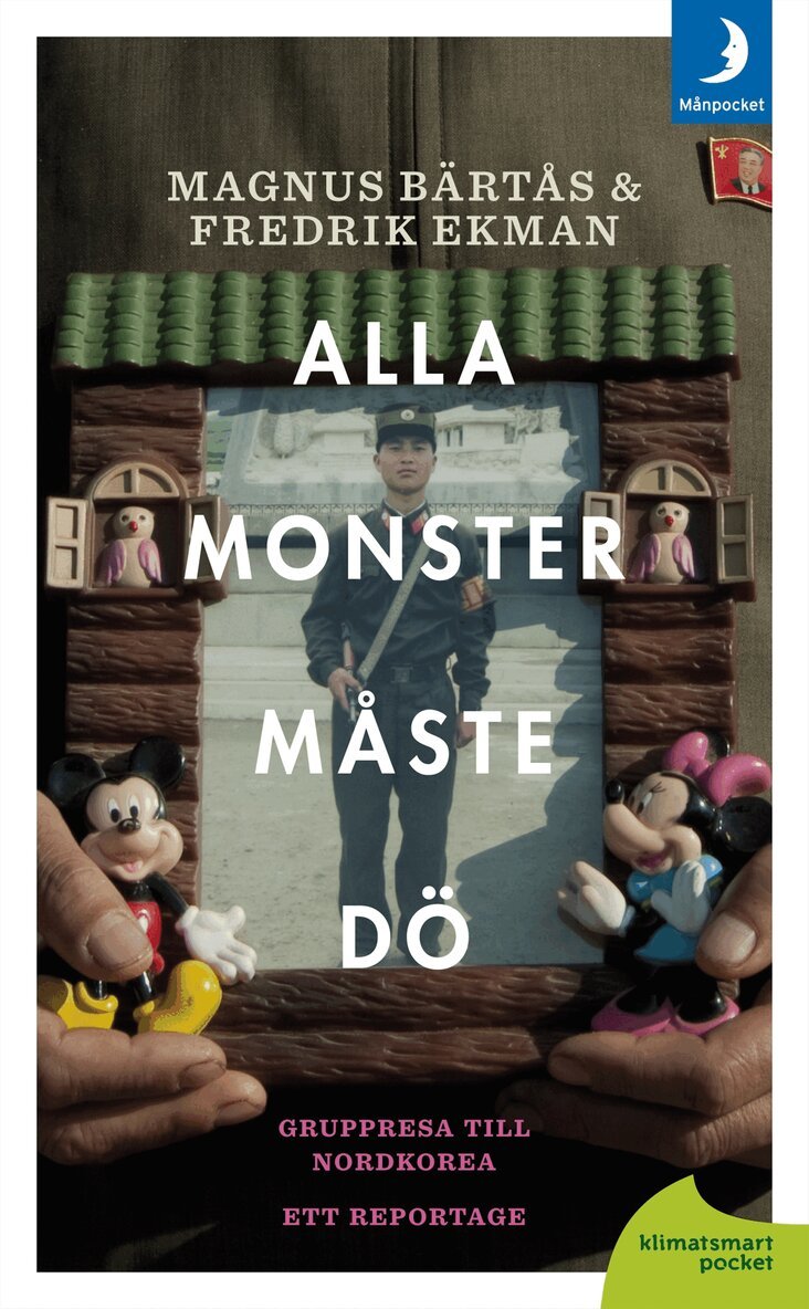 Magnus Bärtås, Fredrik Ekman - Alla monster måste dö! ; gruppresa till Nordkorea - ett reportage, Pocket