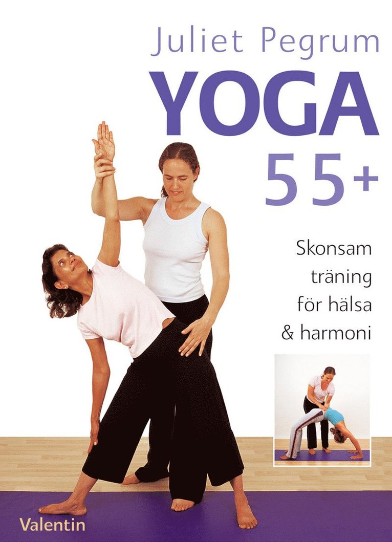 Juliet Pegrum - Yoga 55+ : skonsam träning för hälsa och harmoni, Häftad
