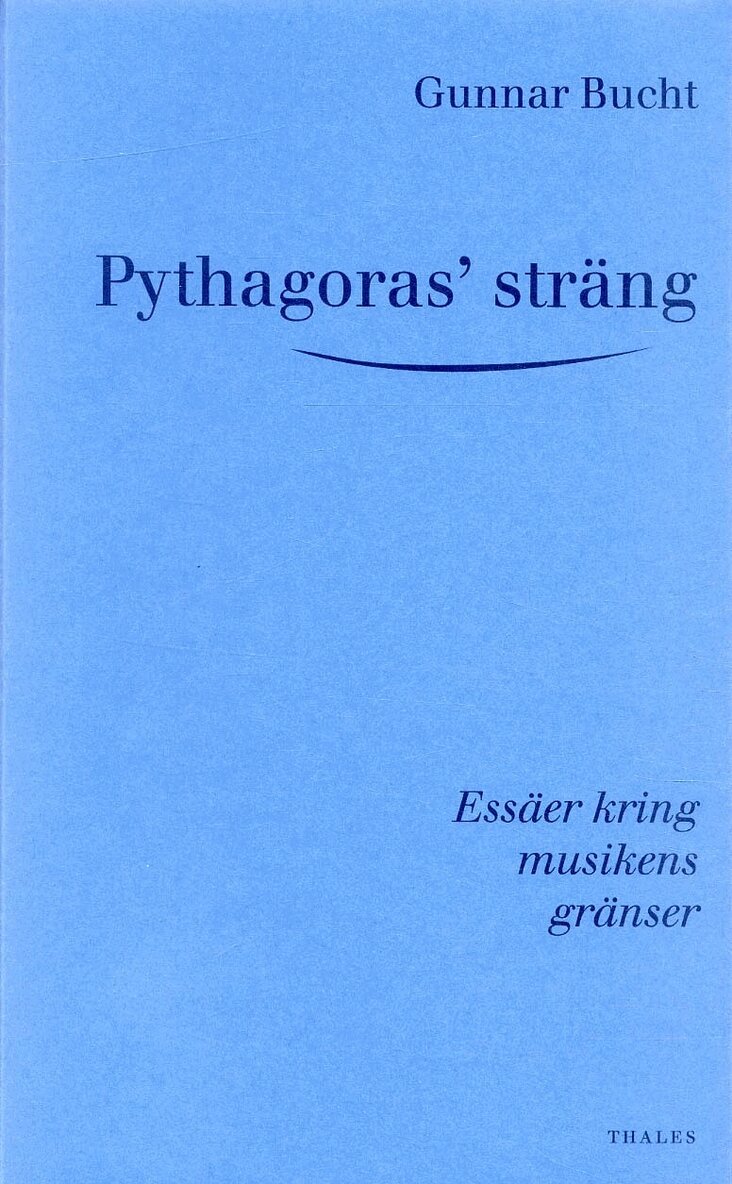 Gunnar Bucht - Pythagoras' sträng - Essäer kring musikens gränser, Inbunden