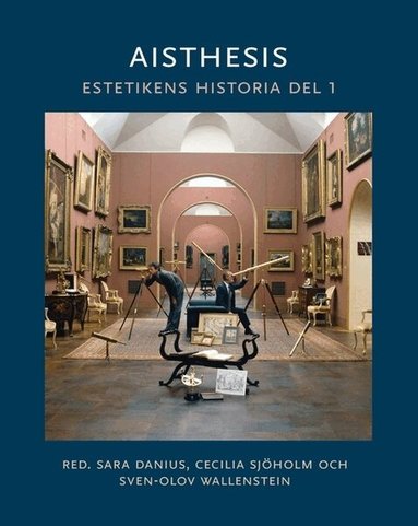 Sara Danius, Cecilia Sjöholm, Sven-Olov Wallenstein - Aisthesis : estetikens historia. Del 1, Inbunden. Tillgänglighet: Lägg till
