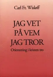 Carl Fredrik Wislöff - Jag vet på vem jag tror : Orientering i kristen tro, Häftad. Tillgänglighet: Lägg i varukorg