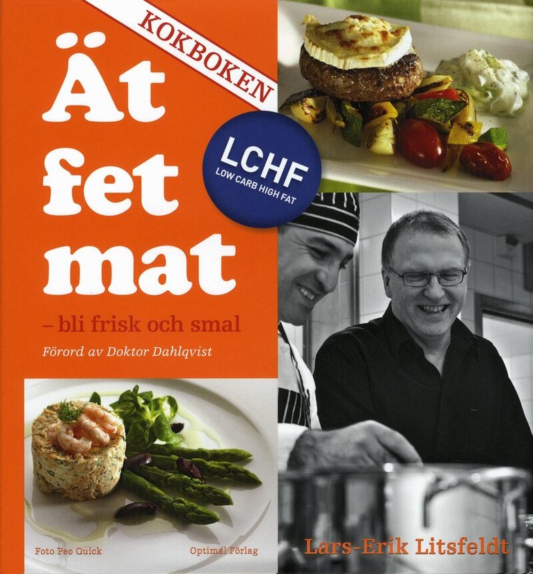 Lars-Erik Litsfeldt - Ät fet mat! - bli frisk och smal med LCHF - KOKBOKEN, Inbunden