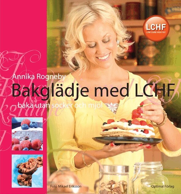 Annika Rogneby - Bakglädje med LCHF : baka utan socker och mjöl, Inbunden