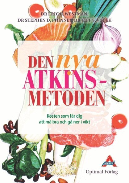 Eric C. Westman, Stephen D. Phinney, Jeff S. Volek - Den nya Atkins metoden : kosten som får dig att må bra och gå ner i vikt, Inbunden