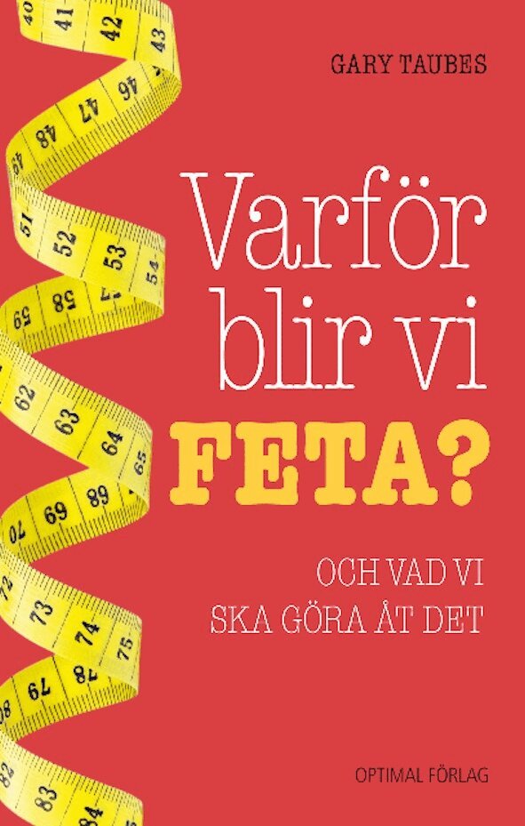 Gary Taubes - Varför blir vi feta? : och vad vi ska göra åt det, Inbunden