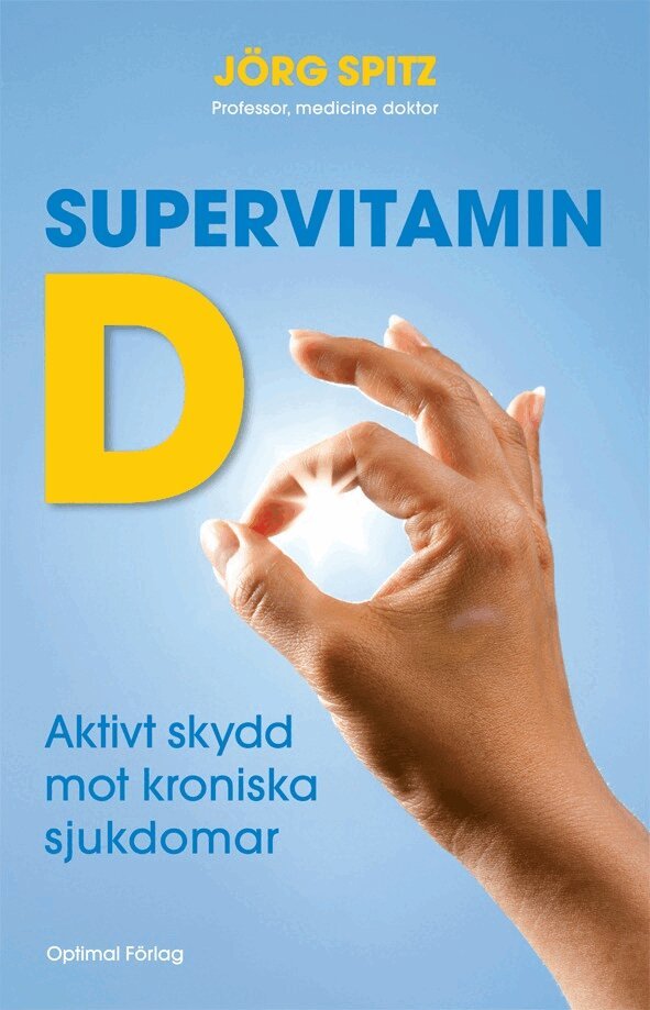 Jörg Spitz - Supervitamin D : aktivt skydd mot kroniska sjukdomar, Inbunden