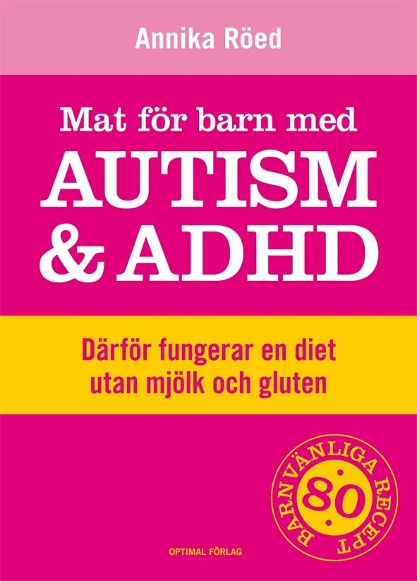 Annika Röed - Mat för barn med autism och ADHD : därför fungerar en diet utan mjölk och gluten, Inbunden