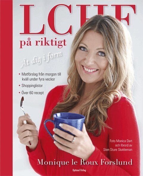 Monique le Roux Forslund - LCHF på riktigt : ät dig i form, Inbunden