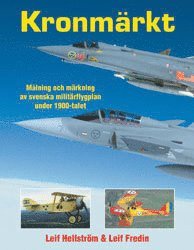 Leif Hellström - Kronmärkt : målning och märkning av svenska militärflygplan under 1900-tale, Inbunden
