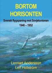 Lennart Andersson - Bortom horisonten : svensk flygspaning meot Sovjetunionen 1946-1952, Inbunden