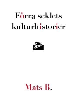 Mats B. - Förra seklets kulturhistorier, Inbunden