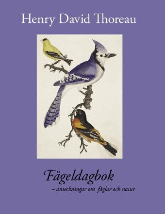 Henry David Thoreau - Fågeldagbok : anteckningar om fåglar och natur, Inbunden