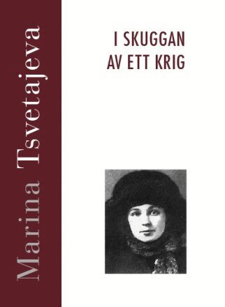 Marina Tsvetajeva - I skuggan av ett krig : möten och samtal 1917-1919, Inbunden