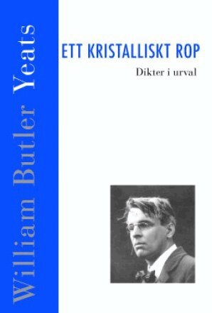 William Butler Yeats - Ett kristalliskt rop. Dikter, Kartonnage