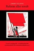 Jimmy Vulovic - Reform eller revolt : litterär propaganda i socialdemokratisk, kommunistisk och nationalsocialistisk press, Inbunden