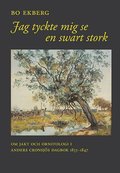 Jag tyckte mig se en swart stork : om jakt och ornitologi i Anders Cronsjös dagbok 1833-1847