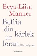 Befria din kärlek ur leran : dikter 1964-1977