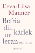 Befria din krlek ur leran : dikter 1964-1977